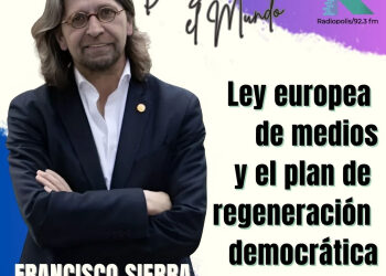 Ley Europea de Medios y el Plan de Regeneración Democrática con Francisco Sierra Caballero